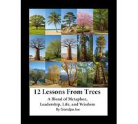 12 Lessons from Trees: A Blend of Metaphor, Leadership, Life, and Wisdom