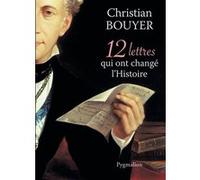 12 lettres qui ont changé l'Histoire Christian Bouyer (Auteur)