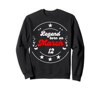 12 Mars Anniversaire Legend Man Boy Since March 12th Sweatshirt