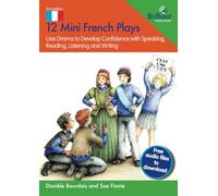 12 Mini French Plays: Use Drama to Develop Confidence with Speaking, Reading, Listening and Writing