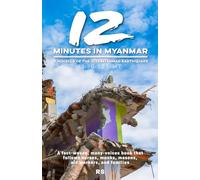 12 Minutes in Myanmar - A Novella of the 2025 Myanmar Earthquake: A fact-woven, many-voices book that follows nurses, monks, masons, aid workers, and ... systems that hold when the ground doesn’t