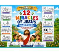 12 MIRACLES OF JESUS COLORING BOOK: BIBLE ADVENTURES COLORING BOOK SERIES