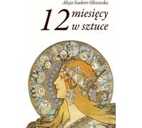 12 mois dans l'art - Alicja Szubert-Olszewska (Buch auf Polnisch)