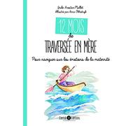 12 mois de traversée en mère: Pour naviguer sur les émotions de la maternité