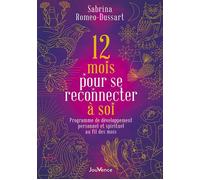 12 mois pour se reconnecter à soi Programme de développement personnel et spirituel au fil des mois - Sabrina Romeo-Dussart - Jouvence - broché - Guide