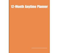 12-Month Anytime Planner 8.5x11inch Start Anytime and Fill-in-Your-Own-Dates: Daily, Weekly, and Monthly Organizer for Productivity and Goal Tracking