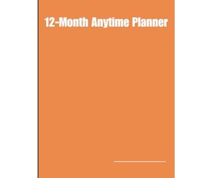 12-Month Anytime Planner 8.5x11inch Start Anytime and Fill-in-Your-Own-Dates: Daily, Weekly, and Monthly Organizer for Productivity and Goal Tracking