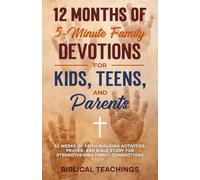 12 Months of 5-Minute Family Devotions For Kids, Teens, And Parents: 52 Weeks of Faith-Building Activities, Prayer, And Bible Study For Strengthening Family Connections