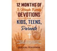12 Months of 5-Minute Family Devotions For Kids, Teens, And Parents: 52 Weeks of Faith-Building Activities, Prayer, And Bible Study For Strengthening Family Connections
