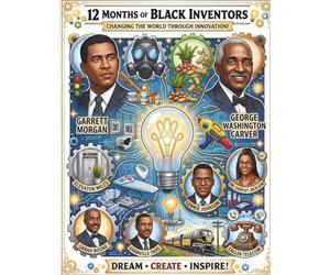 12 Months of Black Inventors: Inspiring Coloring Book Celebrating African American Innovators & STEM History for Kids: Learn About Famous Black ... Carver, Garrett Morgan, Sarah Boone & More