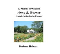 12 Months of Wisdom: Anna B. Warner: America's Gardening Pioneer