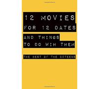 12 Movies For 12 Dates And Things To Do With Them: The Best Of The 20teens (Deluxe Edition)