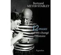 12 muses qui ont changé l'Histoire Bertrand Meyer-Stabley (Auteur)