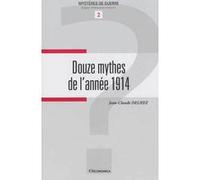 12 mythes de l'annee 1914 (les) Jean-Claude Delhez (Auteur)