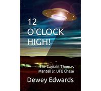 12 O'clock High!: The Captain Thomas Mantell Jr. Ufo Chase