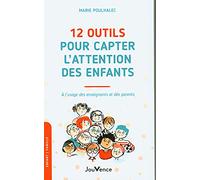 12 outils pour capter l'attention des enfants: A l'usage des enseignants et des parents