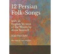 12 Persian Folk-Songs With An English Version Of The Words By Alma Strettell - Sheet Music For Voice And Piano