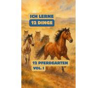 12 Pferdearten (Aus der "Ich lerne 12 Dinge"-Reihe): Sanfte Aquarelle, liebevolle Erklärungen & spannende Fakten über die schönsten Pferde der Welt | Für neugierige Kinder ab 4 Jahren