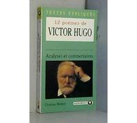 12 poèmes de Victor Hugo: Analysés et commentés
