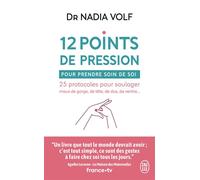 12 points de pression pour prendre soin de soi 25 protocoles pour soulager maux de gorge, de tête, de dos, de ventre... - Nadia Volf - J'ai Lu - Poche - Guide