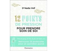 12 points de pression pour prendre soin de soi Maux de gorge, de tête, de dos, de ventre, etc. - Nadia Volf - Flammarion - broché - Guide