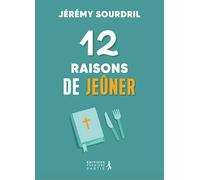 12 raisons de jeûner. Explorer les différents types de jeûne pour une vie spirituelle épanouie