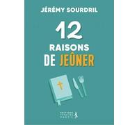 12 raisons de jeûner. Explorer les différents types de jeûne pour une vie spirituelle épanouie