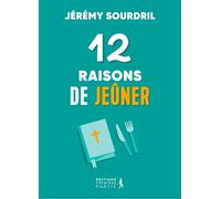 12 raisons de jeûner. Explorer les différents types de jeûne pour une vie spirituelle épanouie