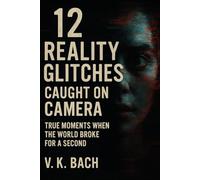 12 Reality Glitches Caught on Camera: True Moments When the World Broke for a Second: True Moments When Reality Faltered - And Cameras Didn’t Look Away