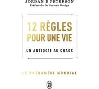 12 règles pour une vie Jordan B. Peterson (Auteur), Norman Doidge (Préface), Sébastien Baert (Traduction)