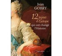 12 reines d'Europe qui ont changé l'Histoire Ivan Gobry (Auteur)