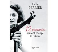12 résistantes qui ont changé l'Histoire