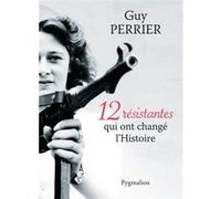 12 résistantes qui ont changé l'Histoire Guy Perrier (Auteur)