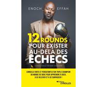 12 rounds pour exister au-delà des échecs Conseils forts et percutants d'un triple champion du monde de boxe pour apprendre à oser, à se relever et à se surpasser ! - Enoch Effah - Eyrolles - broché -