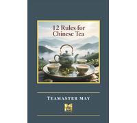 12 Rules for Chinese Tea: Key points of Etiquette and Skills for Chinese Tea and Culture