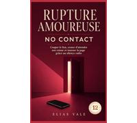 12 Rupture amoureuse: Couper le lien, cesser d’attendre son retour et tourner la page grâce au silence radio
