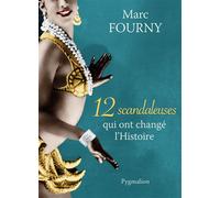 12 scandaleuses qui ont changé l'Histoire - Marc Fourny - Pygmalion - broché - Biographie