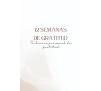 12 Semanas de Gratitud: Un Planificador Semanal y Diario de Gratitud con Estilo Vintage para Cultivar la Atención Plena, la Motivación y la Alegría