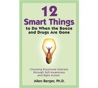 12 Smart Things to Do When the Booze and Drugs Are Gone by Allen Berger Berger, Allen (Auteur)