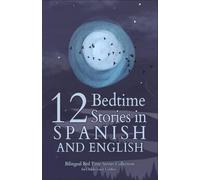 12 Spanish Bedtime Stories for Kids: Short Story Books in Spanish and English Ages 3+ | Bilingual Bed Time Stories Collection for Children and Toddlers
