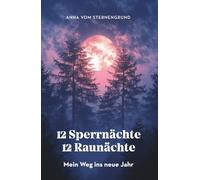 12 Sperrnächte, 12 Raunächte - mein Weg ins neue Jahr: Mein Journal für Rückblick, Vision und Wandel