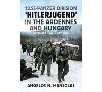 12.SS Panzer Division 'Hitlerjugend' in the Ardennes and Hungary: December 1944 - May 1945