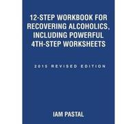 12-Step Workbook for Recovering Alcoholics, Including Powerful 4th-Step Worksheets - [Version Originale] Iam Pastal (Auteur)