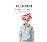 12 STEPS: A PRACTICAL GUIDE TO RECOVERY