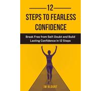 12 Steps to Fearless Confidence: Break Free from Self-Doubt and Build Lasting confidence in 12 Steps