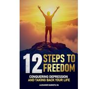 12 STEPS TO FREEDOM - Conquering DEPRESSION and Taking Back Your Life