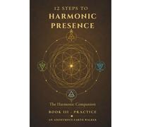 12 Steps to Harmonic Presence: The Harmonic Companion