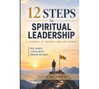 12 Steps to Spiritual Leadership: A Journey of Growth and Influence