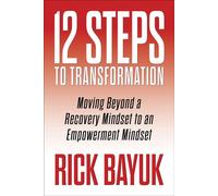 12 Steps to Transformation Moving Beyond a Recovery Mindset to an Empowerment Mindset - Rick Bayuk - G&D Media - ebook (ePub) - Livre