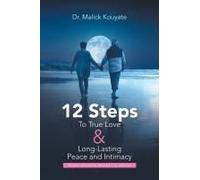 12 Steps To True Love & Long-Lasting Peace And Intimacy